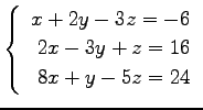 $ \left\{\begin{array}{r}
x+2y-3z=-6 \\
2x-3y+z=16 \\
8x+y-5z=24
\end{array}\right. $