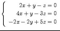 $ \left\{\begin{array}{r}
2x+y-z=0 \\
4x+y-3z=0 \\
-2x-2y+5z=0 \\
\end{array}\right. $