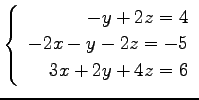 $ \left\{\begin{array}{r}
-y+2z=4 \\
-2x-y-2z=-5 \\
3x+2y+4z=6 \\
\end{array}\right. $