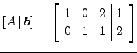 $\displaystyle [A\,\vert\,\vec{b}]= \left[ \begin{array}{ccc\vert c} 1 & 0 & 2 & 1 \\ 0 & 1 & 1 & 2 \end{array}\right]$