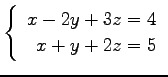 $ \left\{\begin{array}{r}
x-2y+3z=4 \\
x+y+2z=5
\end{array}\right. $