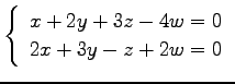 $ \left\{\begin{array}{r}
x+2y+3z-4w=0 \\
2x+3y-z+2w=0
\end{array}\right. $