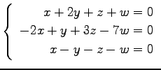 $ \left\{\begin{array}{r}
x+2y+z+w=0 \\
-2x+y+3z-7w=0 \\
x-y-z-w=0
\end{array}\right. $