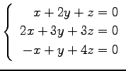 $ \left\{\begin{array}{r}
x+2y+z=0 \\
2x+3y+3z=0 \\
-x+y+4z=0
\end{array}\right. $