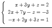 $ \left\{\begin{array}{r}
x+3y+z=2 \\
2x+7y-z=-3 \\
-x+2y+3z=1
\end{array}\right. $