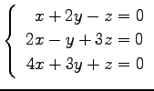 $ \left\{\begin{array}{r}
x+2y-z=0 \\
2x-y+3z=0 \\
4x+3y+z=0
\end{array}\right. $