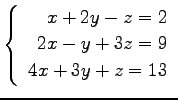 $ \left\{\begin{array}{r}
x+2y-z=2 \\
2x-y+3z=9 \\
4x+3y+z=13
\end{array}\right. $