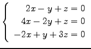 $ \left\{\begin{array}{r}
2x-y+z=0 \\
4x-2y+z=0 \\
-2x+y+3z=0
\end{array}\right. $