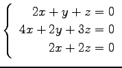$ \left\{\begin{array}{r}
2x+y+z=0 \\
4x+2y+3z=0 \\
2x+2z=0
\end{array}\right. $
