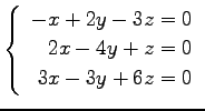 $ \left\{\begin{array}{r}
-x+2y-3z=0 \\
2x-4y+z=0 \\
3x-3y+6z=0
\end{array}\right. $