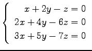 $ \left\{\begin{array}{r}
x+2y-z=0 \\
2x+4y-6z=0 \\
3x+5y-7z=0
\end{array}\right. $