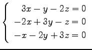 $ \left\{\begin{array}{r}
3x-y-2z=0 \\
-2x+3y-z=0 \\
-x-2y+3z=0
\end{array}\right. $