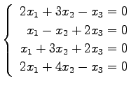 $ \left\{\begin{array}{r}
2x_1+3x_2-x_3=0 \\
x_1-x_2+2x_3=0 \\
x_1+3x_2+2x_3=0 \\
2x_1+4x_2-x_3=0
\end{array}\right. $