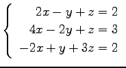 $ \left\{\begin{array}{r}
2x-y+z=2 \\
4x-2y+z=3 \\
-2x+y+3z=2
\end{array}\right. $