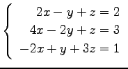 $ \left\{\begin{array}{r}
2x-y+z=2 \\
4x-2y+z=3 \\
-2x+y+3z=1
\end{array}\right. $