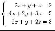 $ \left\{\begin{array}{r}
2x+y+z=2 \\
4x+2y+3z=5 \\
2x+y+2z=3
\end{array}\right. $