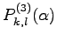 $\displaystyle P^{(3)}_{k,l}(\alpha)$