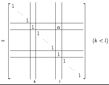 $\displaystyle = \underset{k\qquad\qquad\,\,\,l}{ \left[\begin{array}{ccc\vert c...
...& & \!\ddots\! & \\ [-.5ex] & & & & & & & & & & 1 \end{array}\right]}\quad(k<l)$