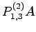 $\displaystyle P^{(2)}_{1,3}A$