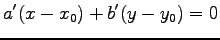 $\displaystyle a'(x-x_{0})+b'(y-y_0)=0$