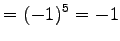 $\displaystyle = (-1)^{5}=-1$
