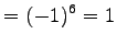$\displaystyle =(-1)^6=1$