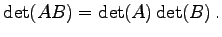 $\displaystyle \det(AB)=\det(A)\det(B)\,.$