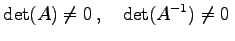 $\displaystyle \det(A)\neq 0\,,\quad \det(A^{-1})\neq 0\,$
