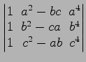 $ \begin{vmatrix}
1\! & \!a^2-bc\! & \!a^4 \\ [-0.5ex] 1\! & \!b^2-ca\! & \!b^4 \\ [-0.5ex] 1\! &
c^2-ab\! & \!c^4
\end{vmatrix}$