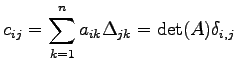 $\displaystyle c_{ij}= \sum_{k=1}^{n}a_{ik}\Delta_{jk}= \det(A)\delta_{i,j}$