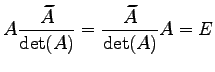 $\displaystyle A\frac{\widetilde{A}}{\det(A)}= \frac{\widetilde{A}}{\det(A)}A= E$