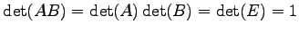 $\displaystyle \det(AB)=\det(A)\det(B)=\det(E)=1$