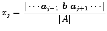 $ \displaystyle{x_{j}=
\frac{\vert\cdots\vec{a}_{j-1}\,\,\vec{b}\,\,\vec{a}_{j+1}\cdots\vert}
{\vert A\vert}}$