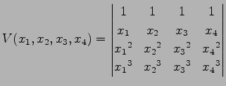 $\displaystyle V(x_{1},x_{2},x_{3},x_{4})= \begin{vmatrix}1 & 1 & 1 & 1 \\ x_{1}...
...{}^2 & x_{4}{}^2 \\ x_{1}{}^3 & x_{2}{}^3 & x_{3}{}^3 & x_{4}{}^3 \end{vmatrix}$
