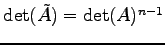 $ \det(\tilde{A})=\det(A)^{n-1}$