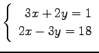 $ \left\{\begin{array}{r}
3x+2y=1 \\
2x-3y=18
\end{array}\right. $