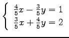 $ \left\{\begin{array}{r}
\frac{4}{5}x-\frac{3}{5}y=1 \\
\frac{3}{5}x+\frac{4}{5}y=2
\end{array}\right. $