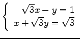$ \left\{\begin{array}{r}
\sqrt{3}x-y=1 \\
x+\sqrt{3}y=\sqrt{3}
\end{array}\right. $