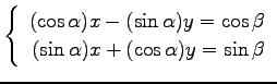 $ \left\{\begin{array}{r}
(\cos\alpha)x-(\sin\alpha)y=\cos\beta \\
(\sin\alpha)x+(\cos\alpha)y=\sin\beta
\end{array}\right. $