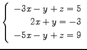 $ \left\{\begin{array}{r}
-3x-y+z=5 \\
2x+y=-3 \\
-5x-y+z=9
\end{array}\right. $