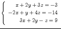 $ \left\{\begin{array}{r}
x+2y+3z=-3 \\
-2x+y+4z=-14 \\
3x+2y-z=9
\end{array}\right. $