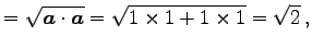 $\displaystyle = \sqrt{\vec{a}\cdot\vec{a}}= \sqrt{1\times1+1\times1}=\sqrt{2}\,,$