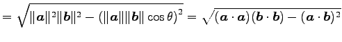 $\displaystyle = \sqrt{\Vert\vec{a}\Vert^2\Vert\vec{b}\Vert^2- \left(\Vert\vec{a...
...2}= \sqrt{ (\vec{a}\cdot\vec{a})(\vec{b}\cdot\vec{b})- (\vec{a}\cdot\vec{b})^2}$
