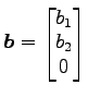 $ \vec{b}=\begin{bmatrix}{b_1}\\ [-.5ex]{b_2}\\ [-.5ex]{0}\end{bmatrix}$