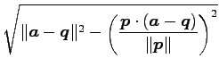 $\displaystyle \sqrt{ \Vert\vec{a}-\vec{q}\Vert^2- \left(\frac{\vec{p}\cdot(\vec{a}-\vec{q})}{\Vert\vec{p}\Vert}\right)^2}$