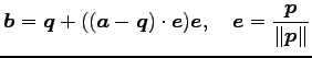 $\displaystyle \vec{b}= \vec{q}+((\vec{a}-\vec{q})\cdot\vec{e})\vec{e}, \quad \vec{e}=\frac{\vec{p}}{\Vert\vec{p}\Vert}$