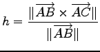 $\displaystyle h=\frac{\Vert\overrightarrow{AB}\times\overrightarrow{AC}\Vert}{\Vert\overrightarrow{AB}\Vert}$