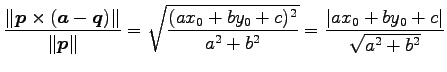 $\displaystyle \frac{\Vert\vec{p}\times(\vec{a}-\vec{q})\Vert}{\Vert\vec{p}\Vert...
...x_{0}+by_{0}+c)^2}{a^2+b^2}}= \frac{\vert ax_{0}+by_{0}+c\vert}{\sqrt{a^2+b^2}}$