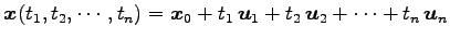 $\displaystyle \vec{x}(t_1,t_2,\cdots,t_n)= \vec{x}_0+t_1\,\vec{u}_1+t_2\,\vec{u}_2+\cdots+t_n\,\vec{u}_n$