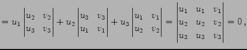 $\displaystyle = u_{1} \begin{vmatrix}u_{2} & v_{2} \\ u_{3} & v_{3} \end{vmatri...
...} & v_{1} \\ u_{2} & u_{2} & v_{2} \\ u_{3} & u_{3} & v_{3} \end{vmatrix}= 0\,,$